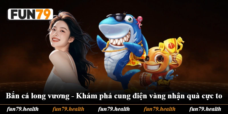 Bắn Cá Long Vương - Khám Phá Cung Điện Vàng Nhận Quà Cực To