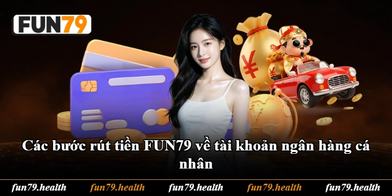 Các bước rút tiền FUN79 về tài khoản ngân hàng cá nhân Các bước rút tiền FUN79 về tài khoản ngân hàng cá nhân