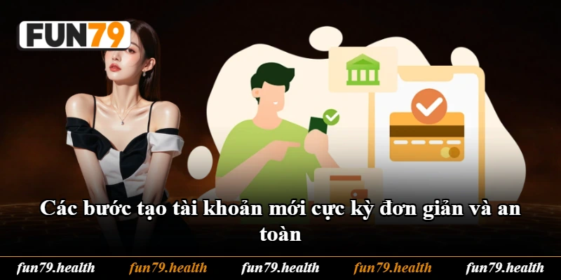 Các bước tạo tài khoản mới cực kỳ đơn giản và an toàn