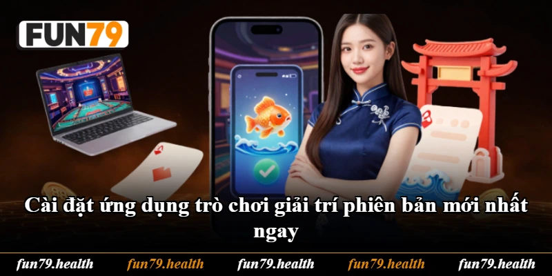Cài đặt ứng dụng trò chơi giải trí phiên bản mới nhất ngay Cài đặt ứng dụng trò chơi giải trí phiên bản mới nhất ngay
