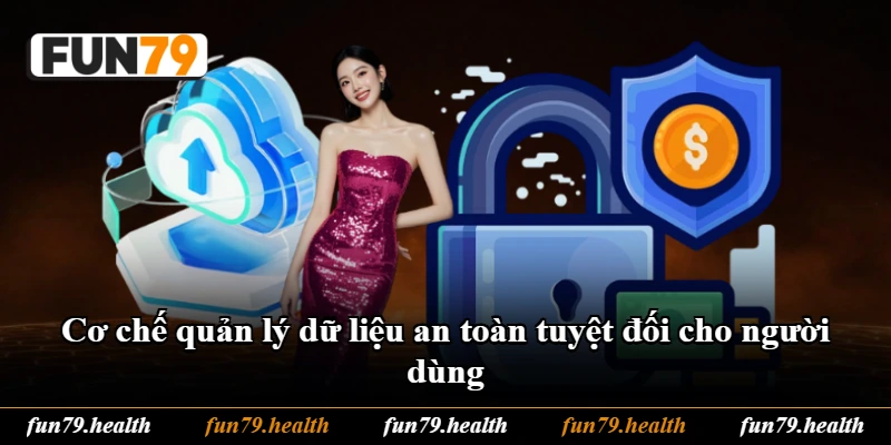 Cơ chế quản lý dữ liệu an toàn tuyệt đối cho người dùng Cơ chế quản lý dữ liệu an toàn tuyệt đối cho người dùng