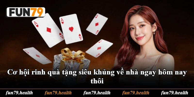 Cơ hội rinh quà tặng siêu khủng về nhà ngay hôm nay thôi Cơ hội rinh quà tặng siêu khủng về nhà ngay hôm nay thôi