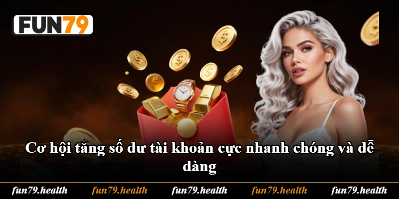 Cơ hội tăng số dư tài khoản cực nhanh chóng và dễ dàng Cơ hội tăng số dư tài khoản cực nhanh chóng và dễ dàng