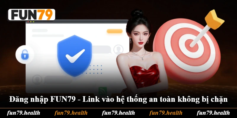 Đăng Nhập FUN79 - Link Vào Hệ Thống An Toàn Không Bị Chặn