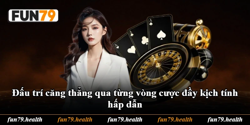Đấu trí căng thẳng qua từng vòng cược đầy kịch tính hấp dẫn Đấu trí căng thẳng qua từng vòng cược đầy kịch tính hấp dẫn
