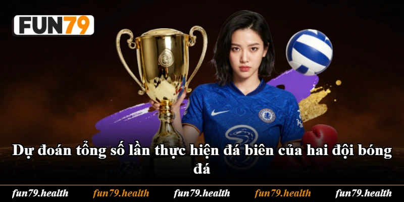 Dự đoán tổng số lần thực hiện đá biên của hai đội bóng đá Dự đoán tổng số lần thực hiện đá biên của hai đội bóng đá