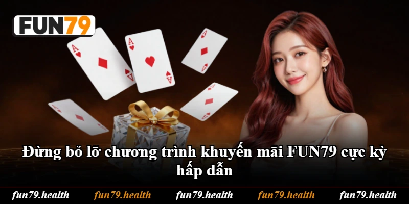 Đừng bỏ lỡ chương trình khuyến mãi FUN79 cực kỳ hấp dẫn