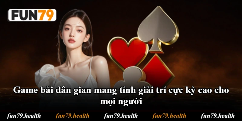 Game bài dân gian mang tính giải trí cực kỳ cao cho mọi người Game bài dân gian mang tính giải trí cực kỳ cao cho mọi người