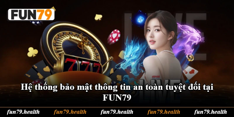 Hệ thống bảo mật thông tin an toàn tuyệt đối tại FUN79 Hệ thống bảo mật thông tin an toàn tuyệt đối tại FUN79