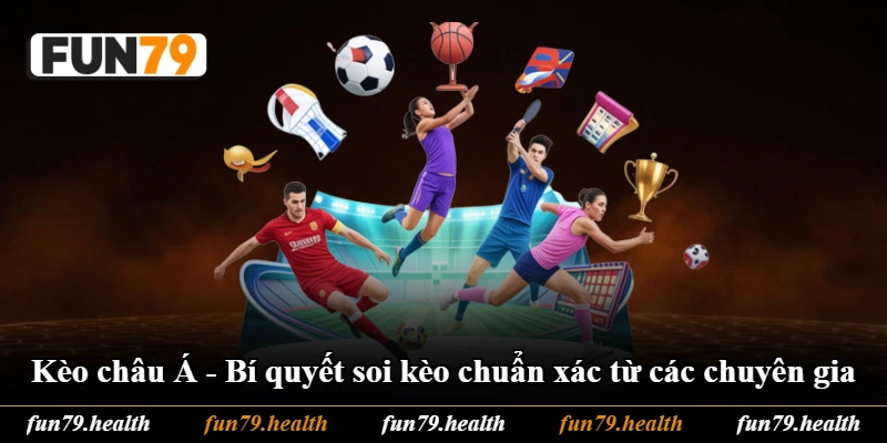 Kèo Châu Á - Bí Quyết Soi Kèo Chuẩn Xác Từ Các Chuyên Gia