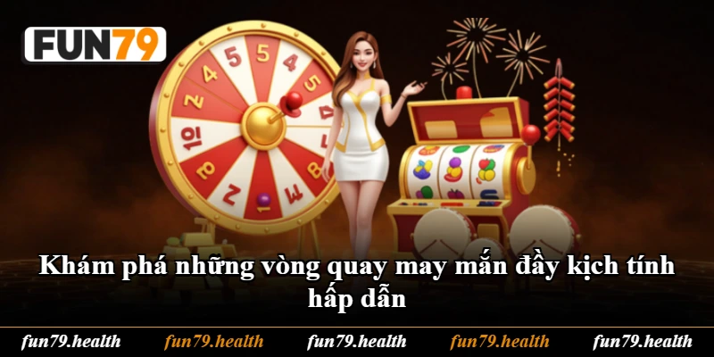 Khám phá những vòng quay may mắn đầy kịch tính hấp dẫn Khám phá những vòng quay may mắn đầy kịch tính hấp dẫn