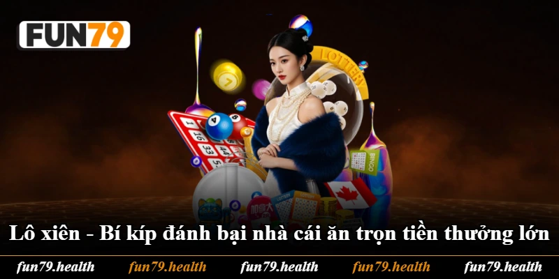 Lô Xiên - Bí Kíp Đánh Bại Nhà Cái Ăn Trọn Tiền Thưởng Lớn