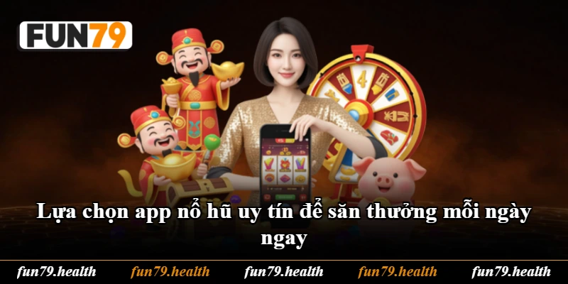 Lựa chọn app nổ hũ uy tín để săn thưởng mỗi ngày ngay Lựa chọn app nổ hũ uy tín để săn thưởng mỗi ngày ngay