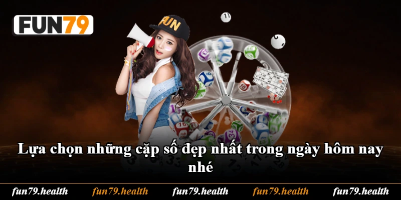 Lựa chọn những cặp số đẹp nhất trong ngày hôm nay nhé Lựa chọn những cặp số đẹp nhất trong ngày hôm nay nhé