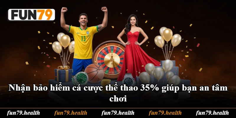 Nhận bảo hiểm cá cược thể thao 35% giúp bạn an tâm chơi Nhận bảo hiểm cá cược thể thao 35% giúp bạn an tâm chơi