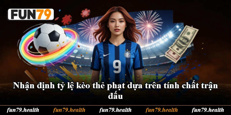 Nhận định tỷ lệ kèo thẻ phạt dựa trên tính chất trận đấu Nhận định tỷ lệ kèo thẻ phạt dựa trên tính chất trận đấu