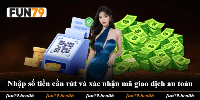 Nhập số tiền cần rút và xác nhận mã giao dịch an toàn Nhập số tiền cần rút và xác nhận mã giao dịch an toàn