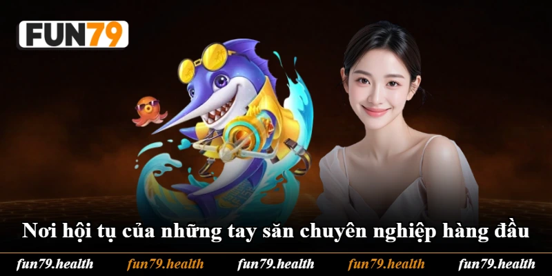 Nơi hội tụ của những tay săn chuyên nghiệp hàng đầu