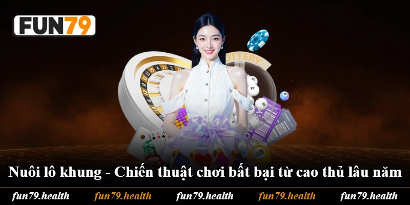 Nuôi Lô Khung - Chiến Thuật Chơi Bất Bại Từ Cao Thủ Lâu Năm