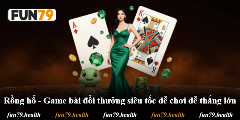 Rồng Hổ - Game Bài Đổi Thưởng Siêu Tốc Dễ Chơi Dễ Thắng Lớn