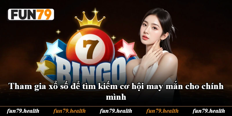 Tham gia xổ số để tìm kiếm cơ hội may mắn cho chính mình Tham gia xổ số để tìm kiếm cơ hội may mắn cho chính mình