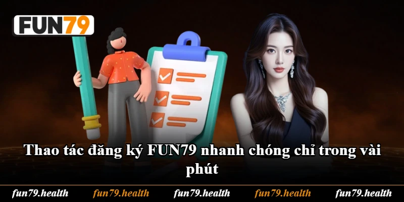 Thao tác đăng ký FUN79 nhanh chóng chỉ trong vài phút