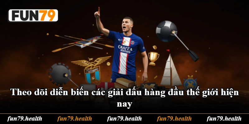 Theo dõi diễn biến các giải đấu hàng đầu thế giới hiện nay Theo dõi diễn biến các giải đấu hàng đầu thế giới hiện nay