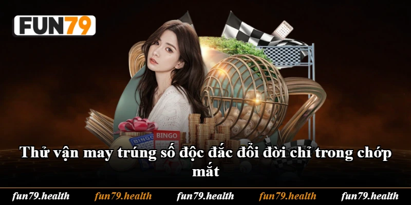 Thử vận may trúng số độc đắc đổi đời chỉ trong chớp mắt Thử vận may trúng số độc đắc đổi đời chỉ trong chớp mắt