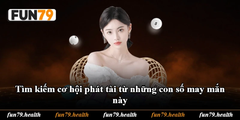 Tìm kiếm cơ hội phát tài từ những con số may mắn này Tìm kiếm cơ hội phát tài từ những con số may mắn này