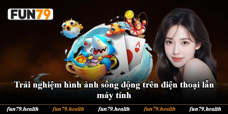 Trải nghiệm hình ảnh sống động trên điện thoại lẫn máy tính