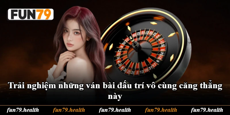 Trải nghiệm những ván bài đấu trí vô cùng căng thẳng này Trải nghiệm những ván bài đấu trí vô cùng căng thẳng này