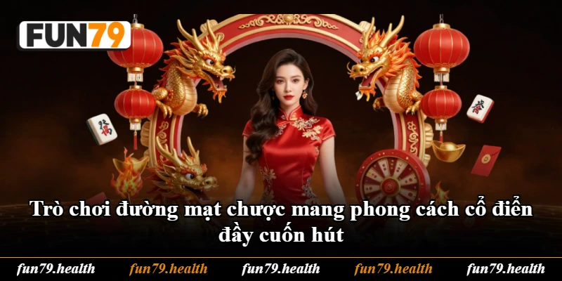 Trò chơi đường mạt chược mang phong cách cổ điển đầy cuốn hút