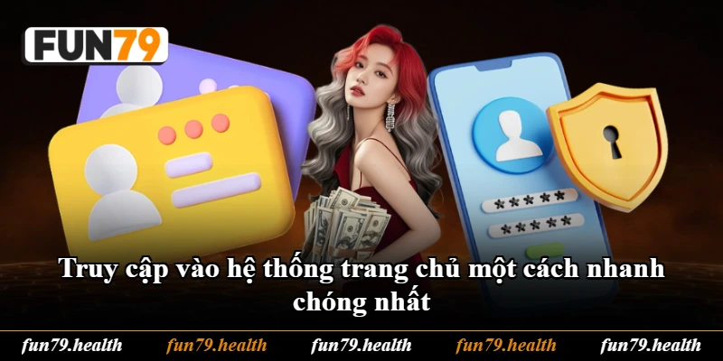 Truy cập vào hệ thống trang chủ một cách nhanh chóng nhất Truy cập vào hệ thống trang chủ một cách nhanh chóng nhất