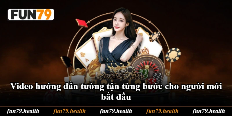 Video hướng dẫn tường tận từng bước cho người mới bắt đầu Video hướng dẫn tường tận từng bước cho người mới bắt đầu