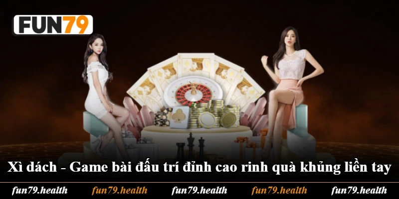 Xì Dách - Game Bài Đấu Trí Đỉnh Cao Rinh Quà Khủng Liền Tay